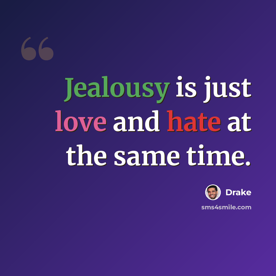 “Jealousy is just love and hate at the same time.” quote by Drake