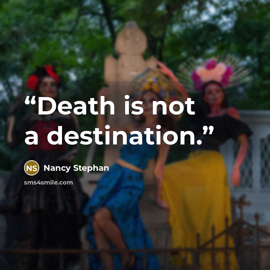 “Death is not a destination.” quote by Nancy Stephan