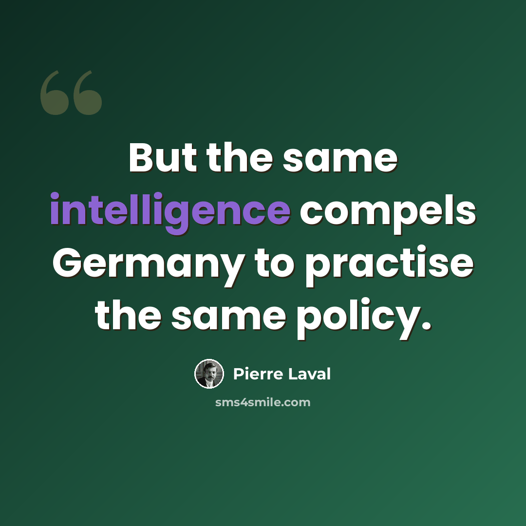 “But the same intelligence compels Germany to practise the same policy.” quote by Pierre Laval