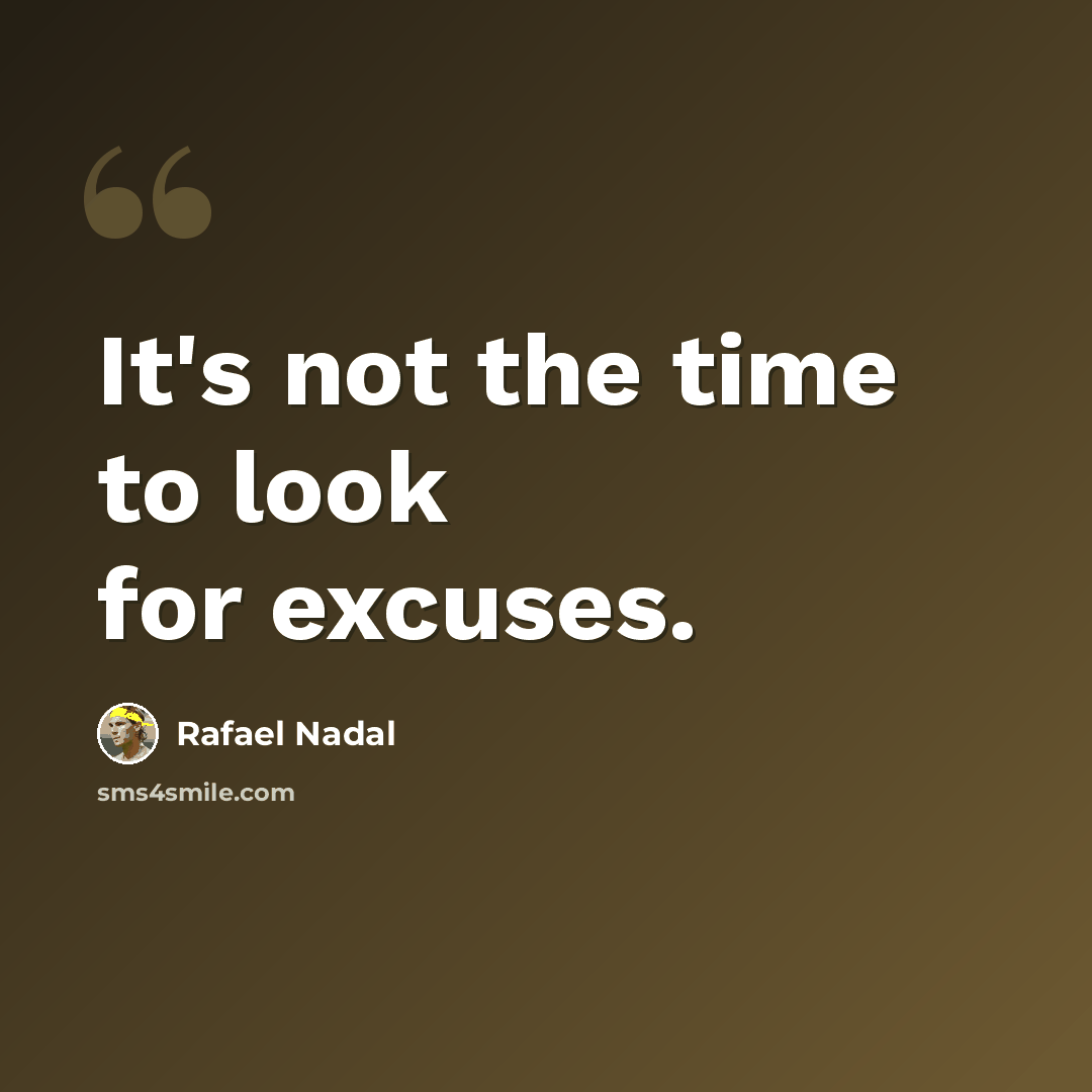 “It's not the time to look for excuses.” quote by Rafael Nadal