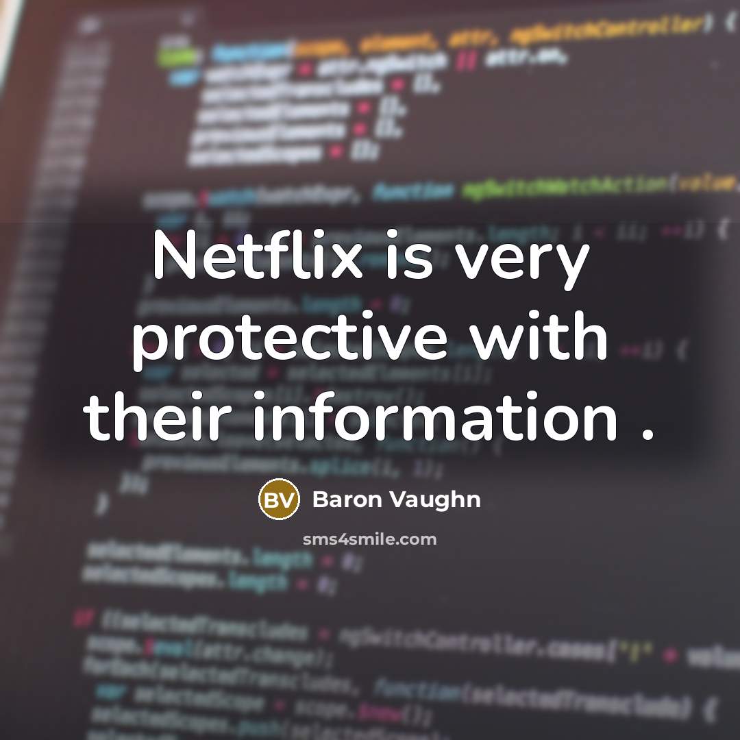 “Netflix is very protective with their information .” quote by Baron Vaughn