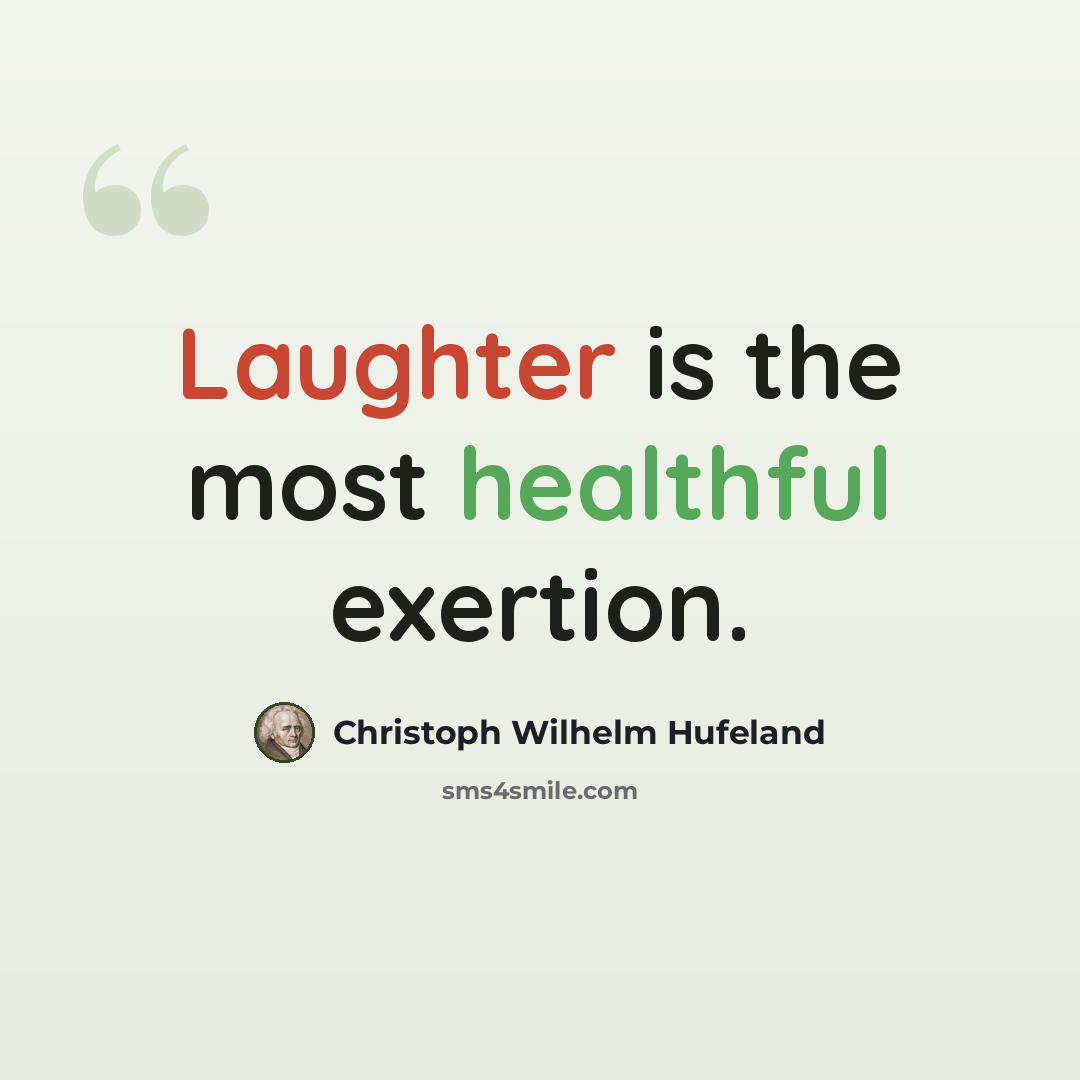 “Laughter is the most healthful exertion.” quote by Christoph Wilhelm Hufeland