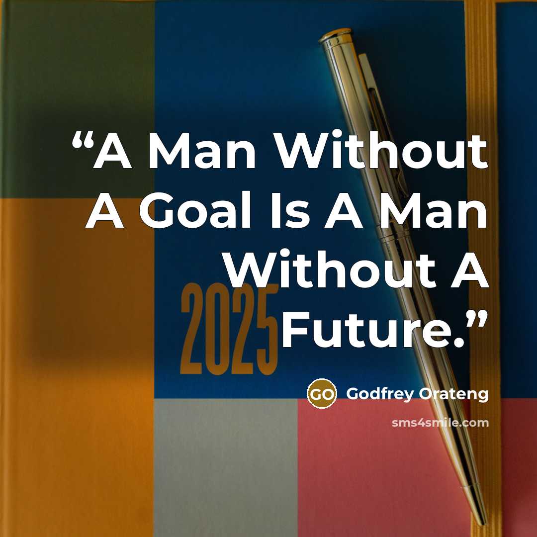 “A Man Without A Goal Is A Man Without A Future.” quote by Godfrey Orateng
