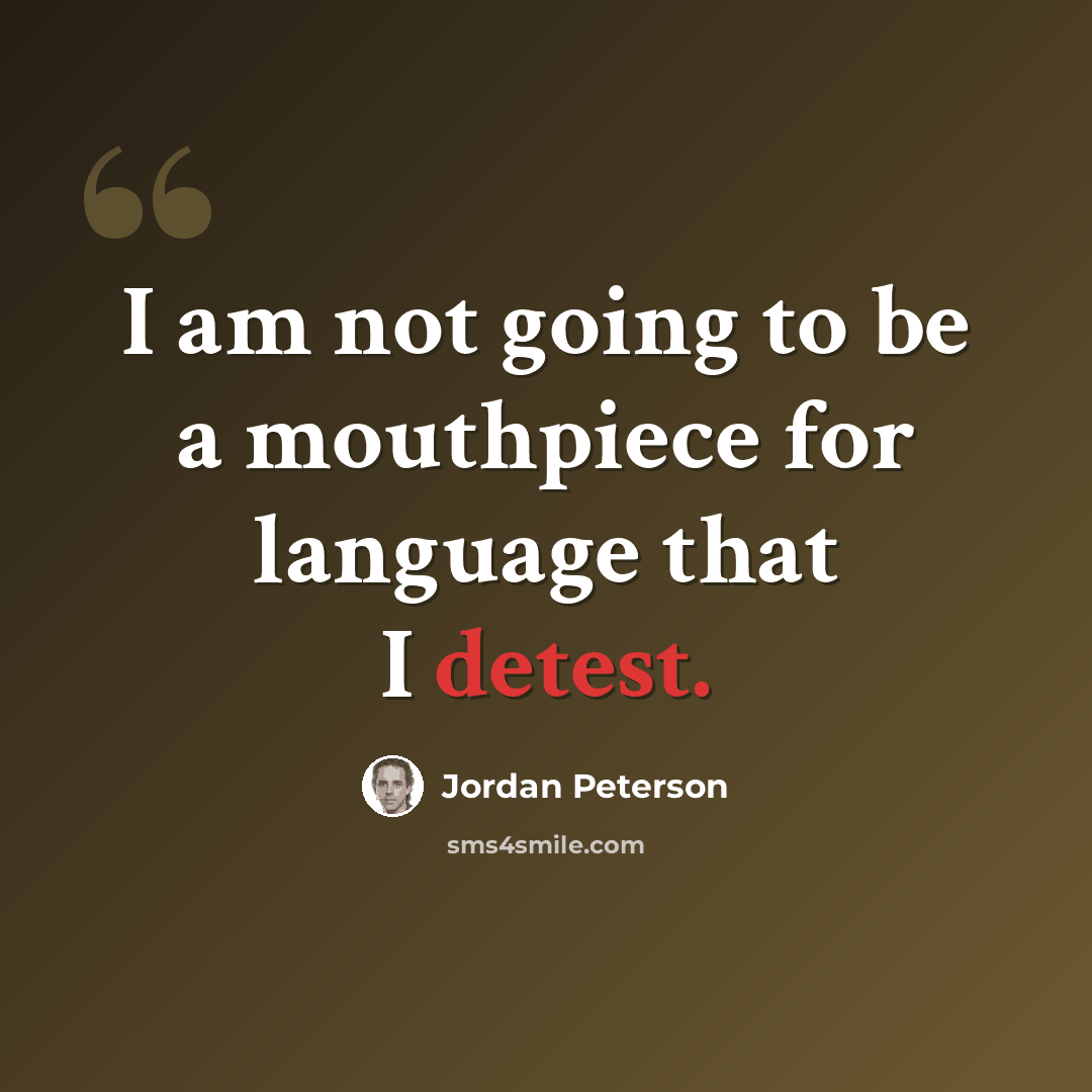 “I am not going to be a mouthpiece for language that I detest.” quote by Jordan Peterson