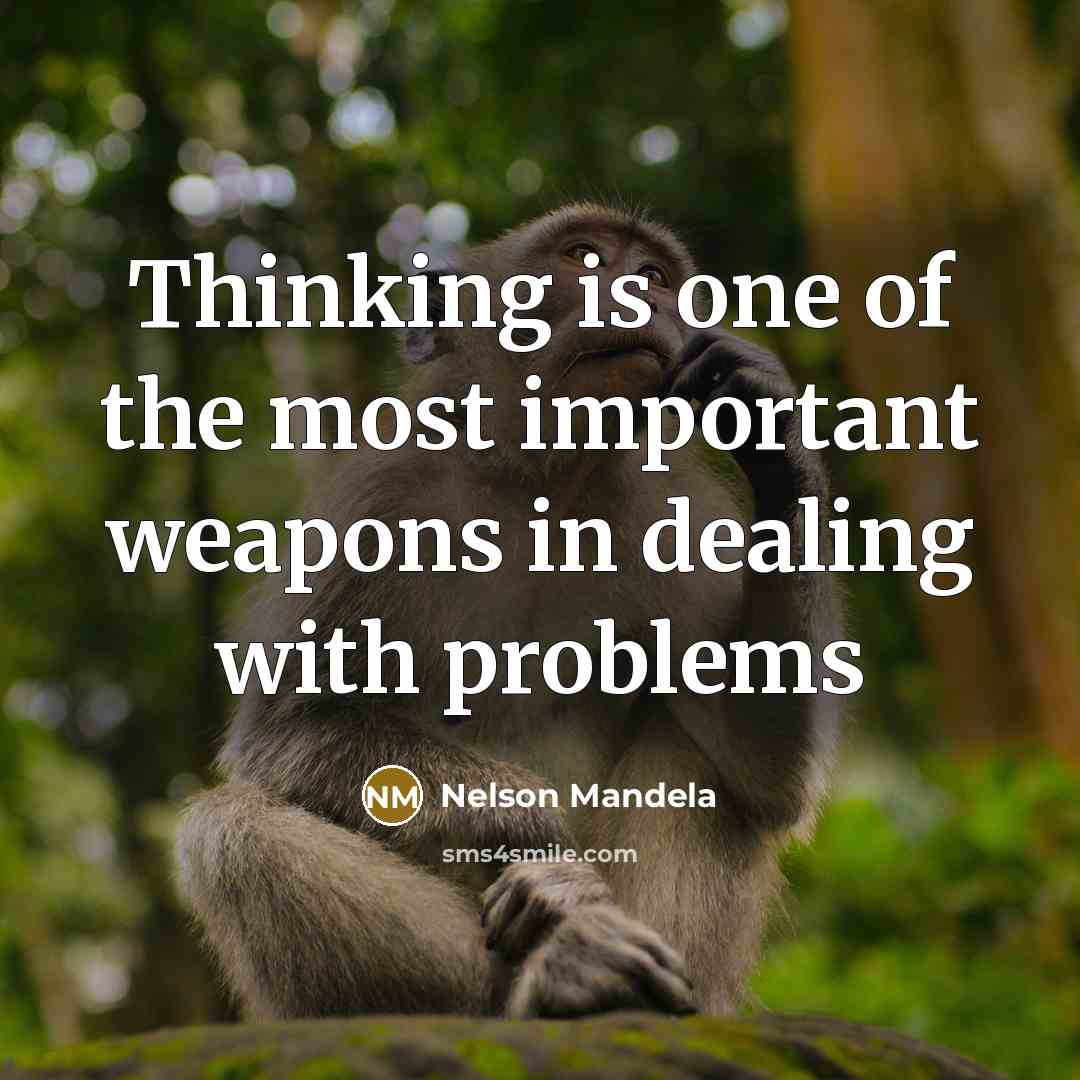 “Thinking is one of the most important weapons in dealing with problems” quote by Nelson Mandela