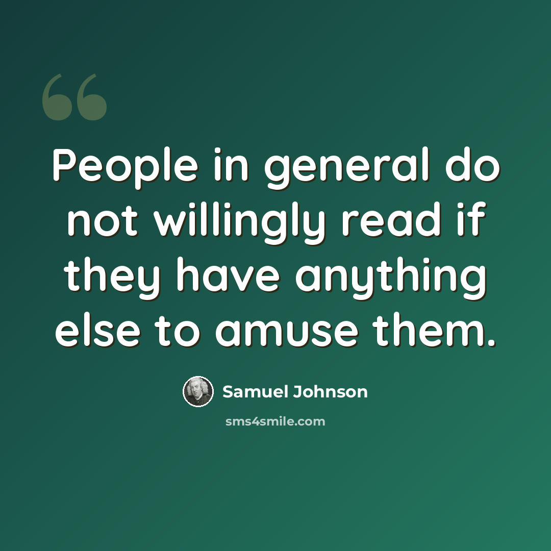 “People in general do not willingly read if they have anything else to amuse them.” quote by Samuel Johnson