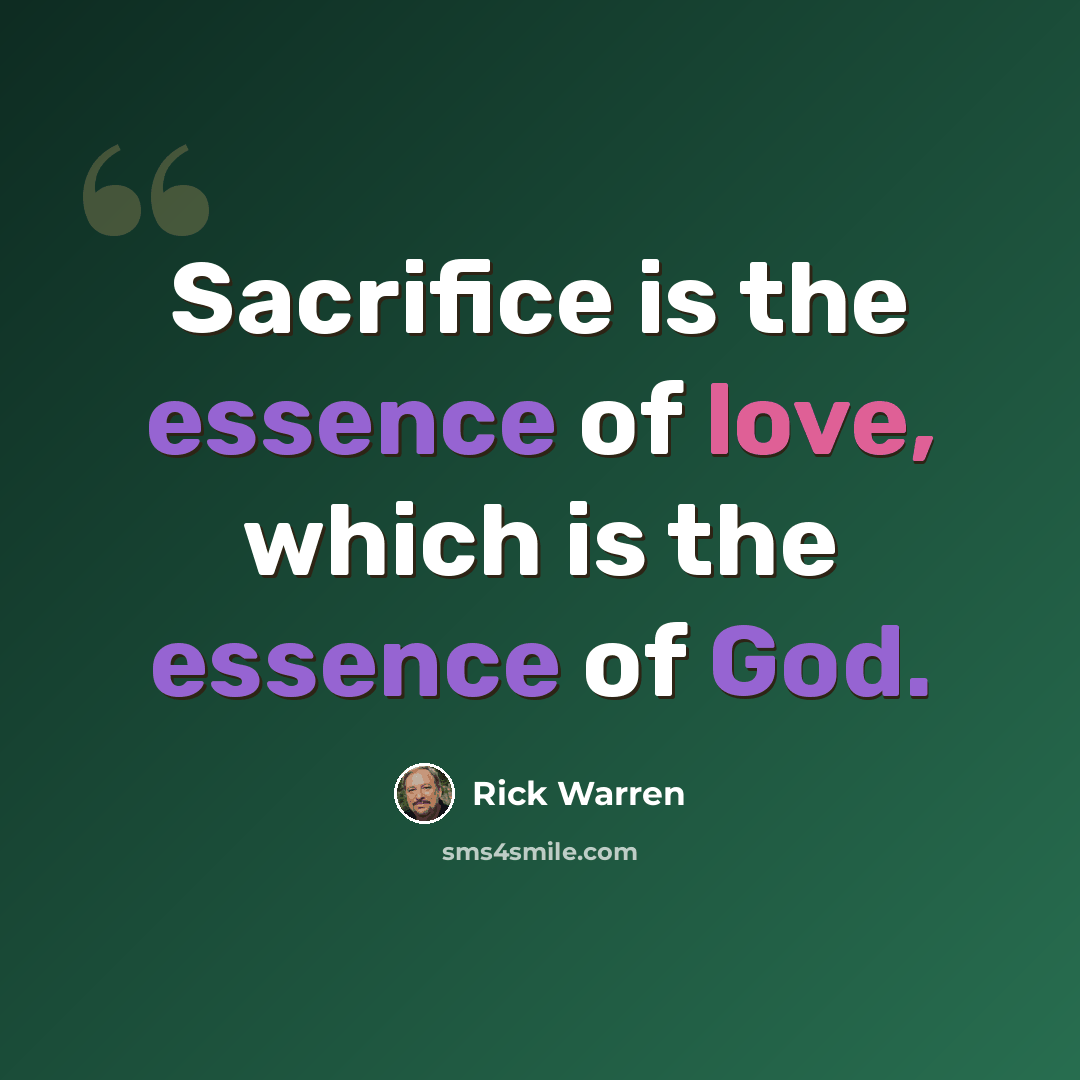 “Sacrifice is the essence of love, which is the essence of God.” quote by Rick Warren