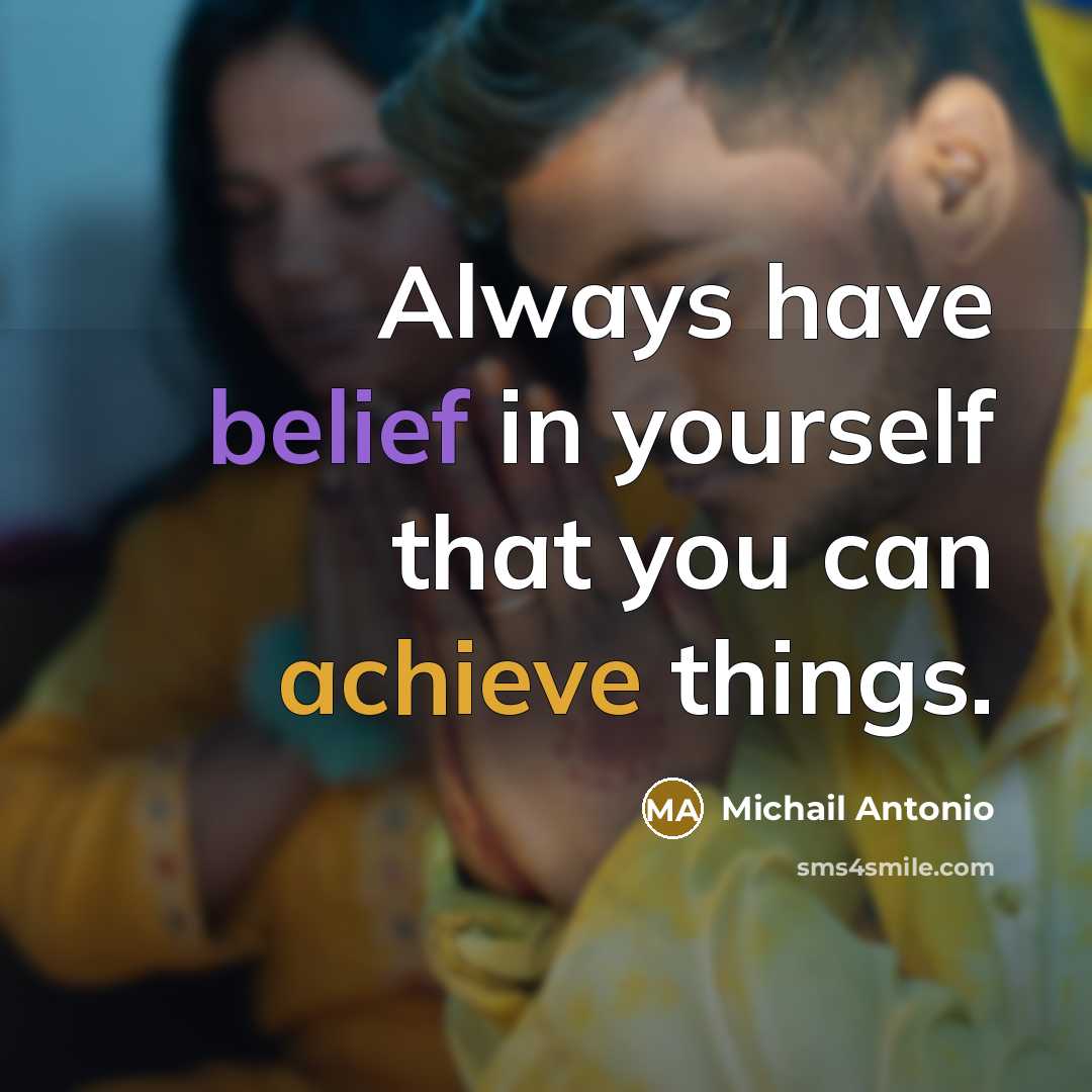 “Always have belief in yourself that you can achieve things.” quote by Michail Antonio