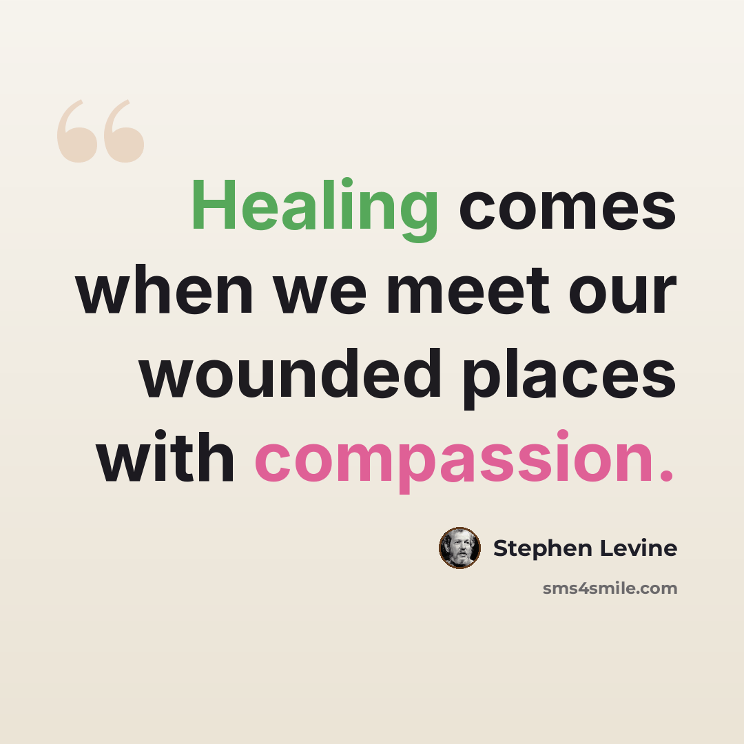 “Healing comes when we meet our wounded places with compassion.” quote by Stephen Levine