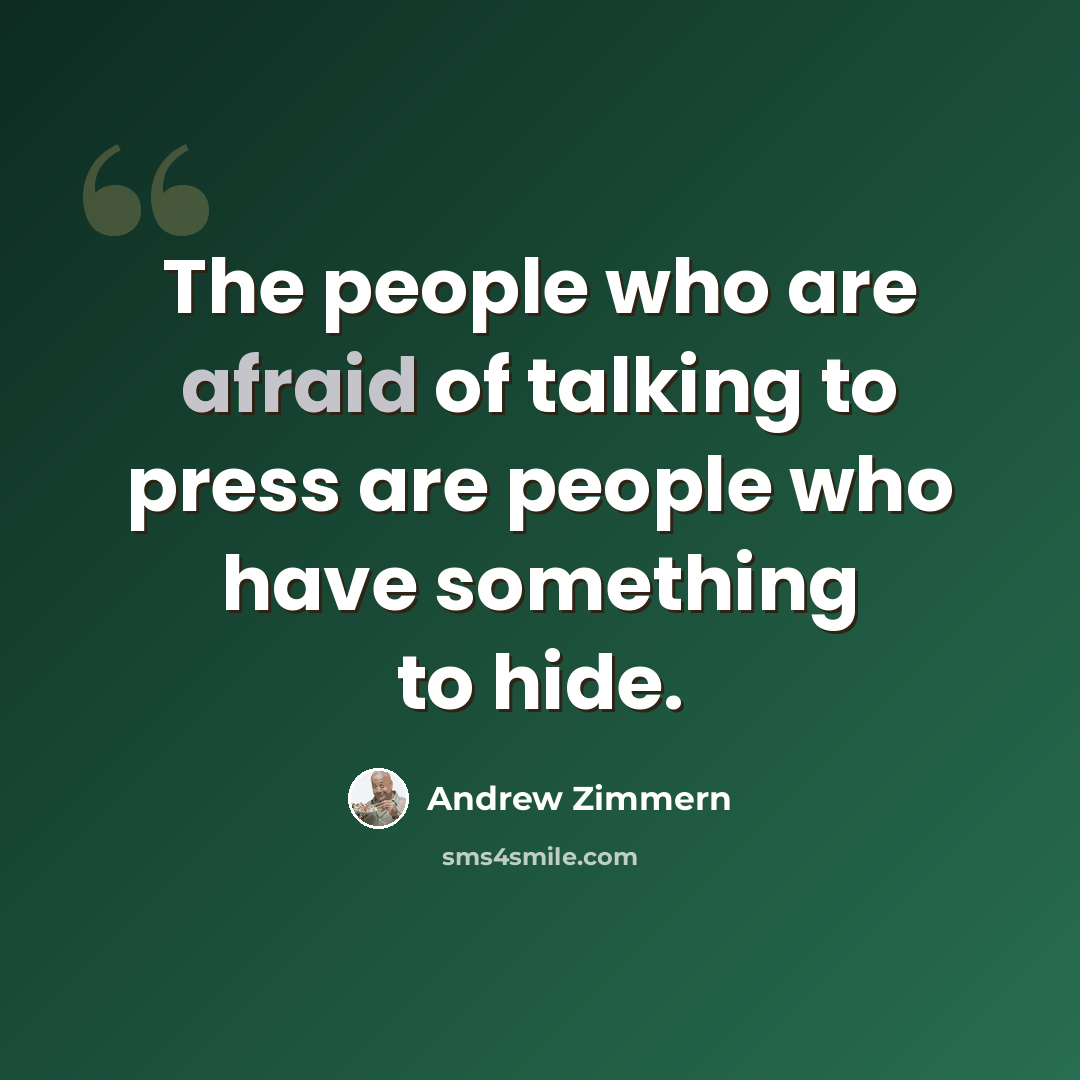 “The people who are afraid of talking to press are people who have something to hide.” quote by Andrew Zimmern