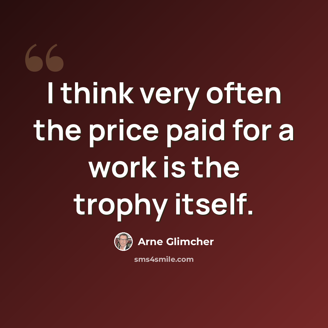 “I think very often the price paid for a work is the trophy itself.” quote by Arne Glimcher