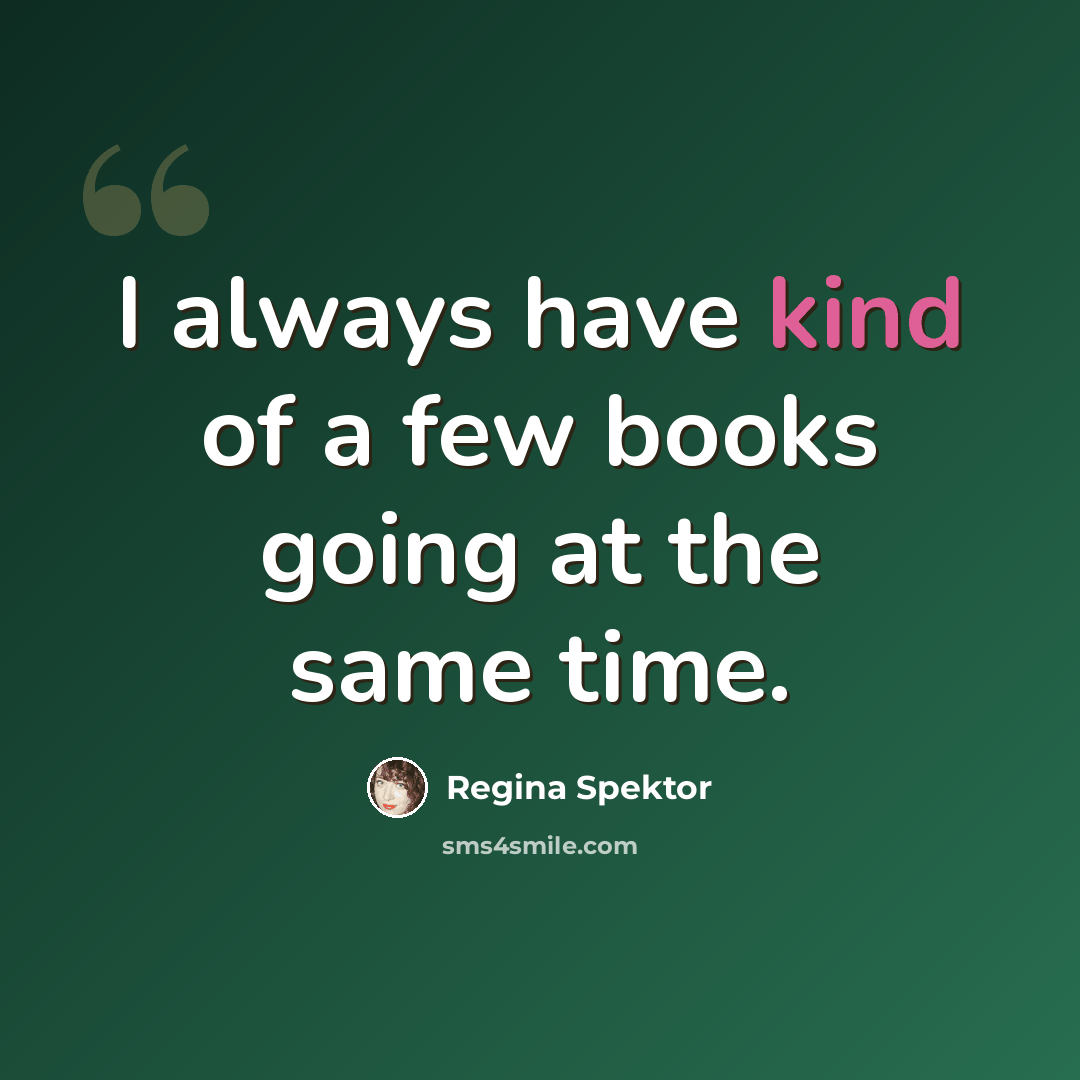 “I always have kind of a few books going at the same time.” quote by Regina Spektor
