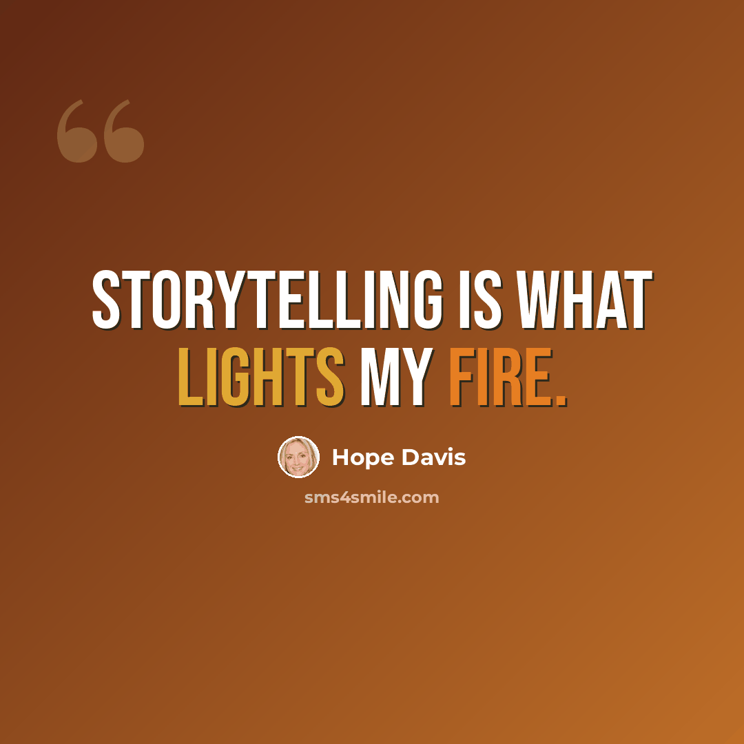 “Storytelling is what lights my fire.” quote by Hope Davis