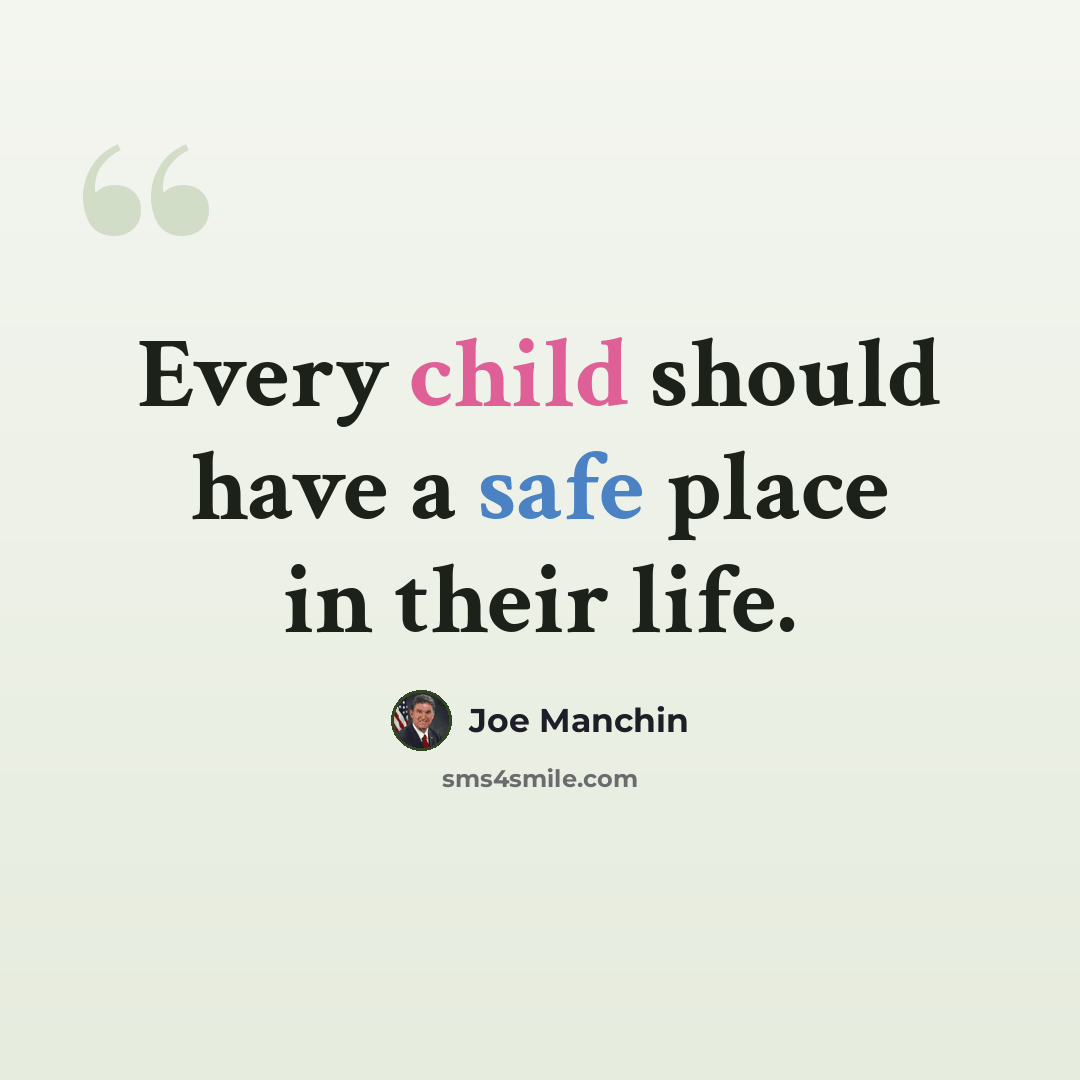 “Every child should have a safe place in their life.” quote by Joe Manchin