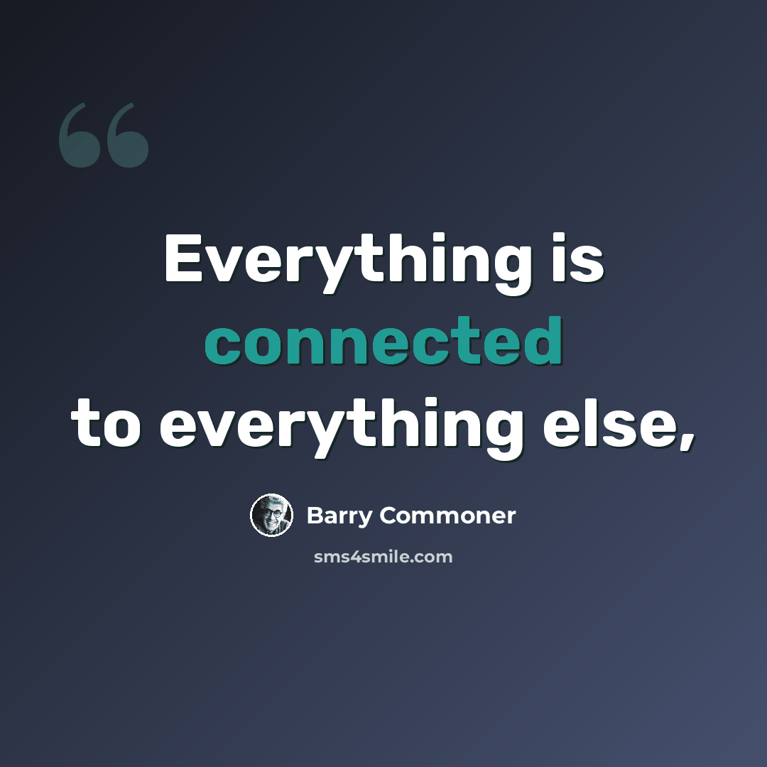 “Everything is connected to everything else,” quote by Barry Commoner