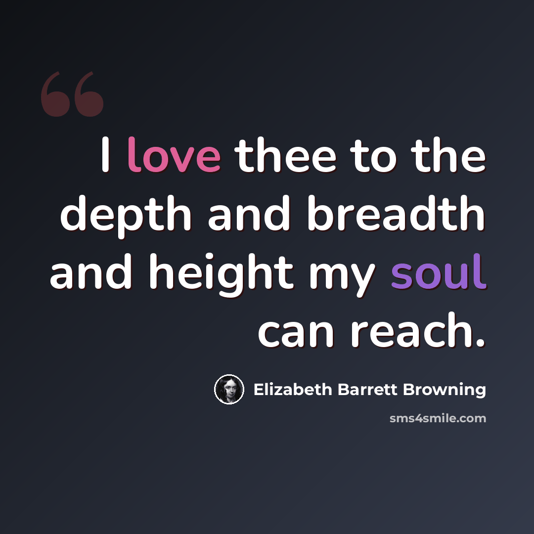 “I love thee to the depth and breadth and height my soul can reach.” quote by Elizabeth Barrett Browning