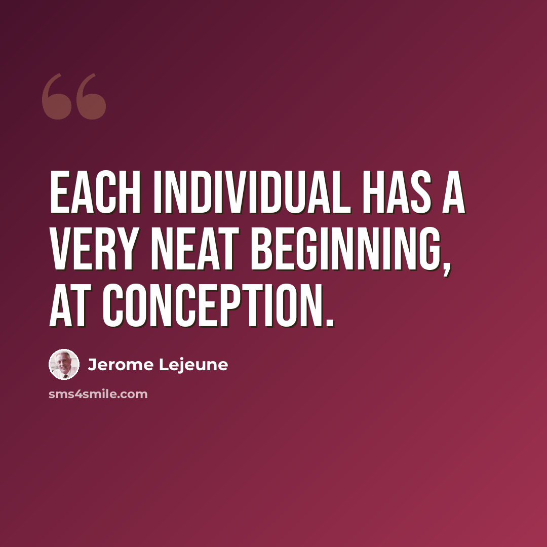“Each individual has a very neat beginning, at conception.” quote by Jerome Lejeune