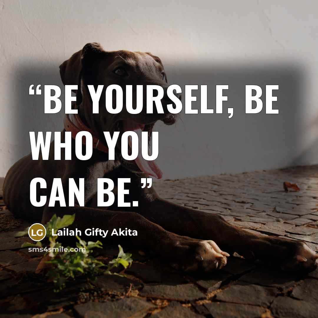 “Be yourself, be who you can be.” quote by Lailah Gifty Akita