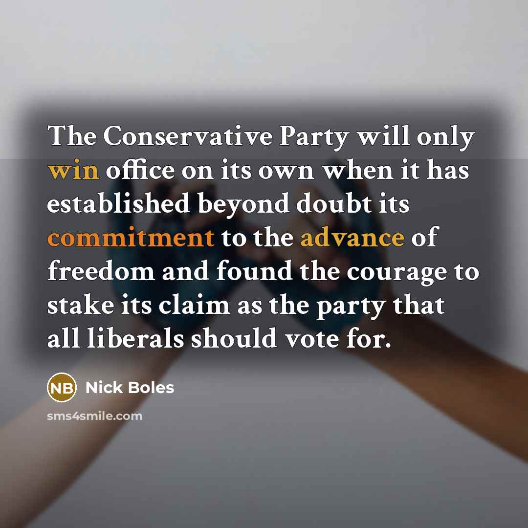 “The Conservative Party will only win office on its own when it has established beyond doubt its commitment to the advance of freedom and found the courage to stake its claim as the party that all liberals should vote for.” quote by Nick Boles