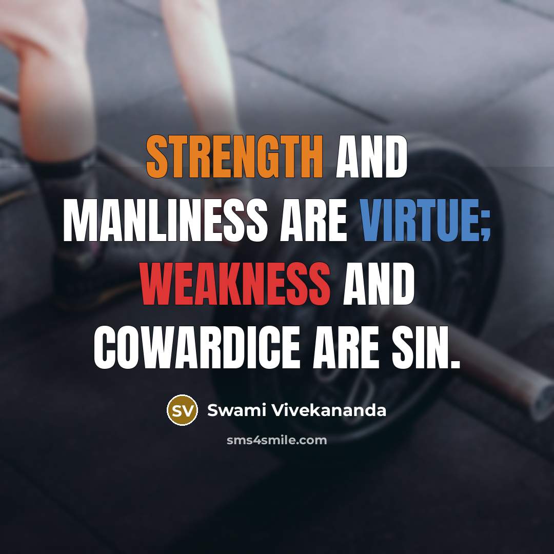 “Strength and manliness are virtue; weakness and cowardice are sin.” quote by Swami Vivekananda