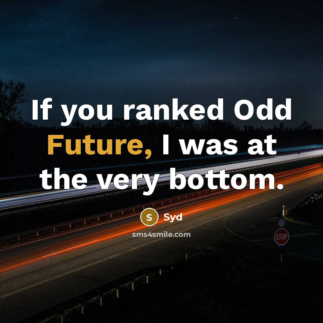 “If you ranked Odd Future, I was at the very bottom.” quote by Syd