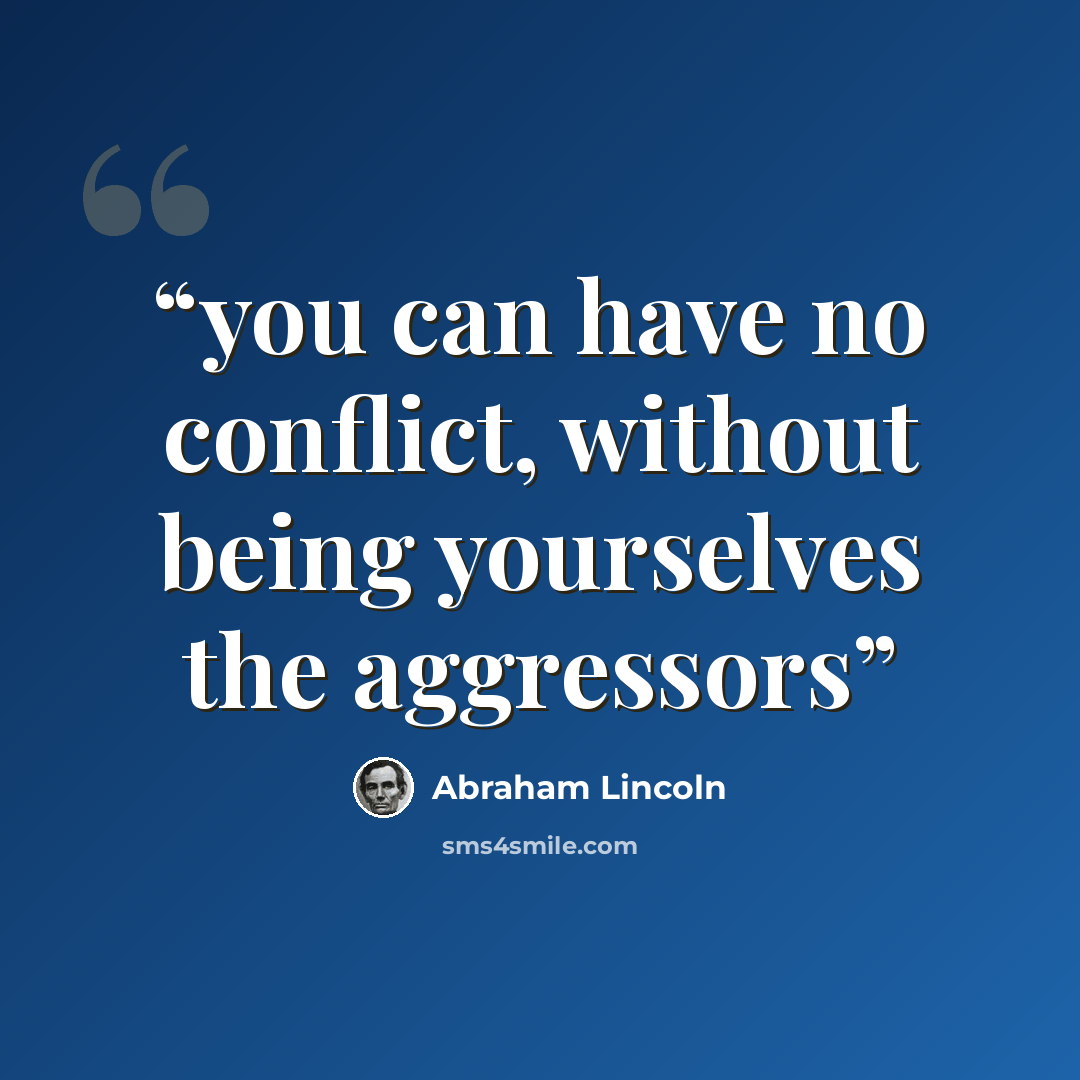 “you can have no conflict, without being yourselves the aggressors” quote by Abraham Lincoln