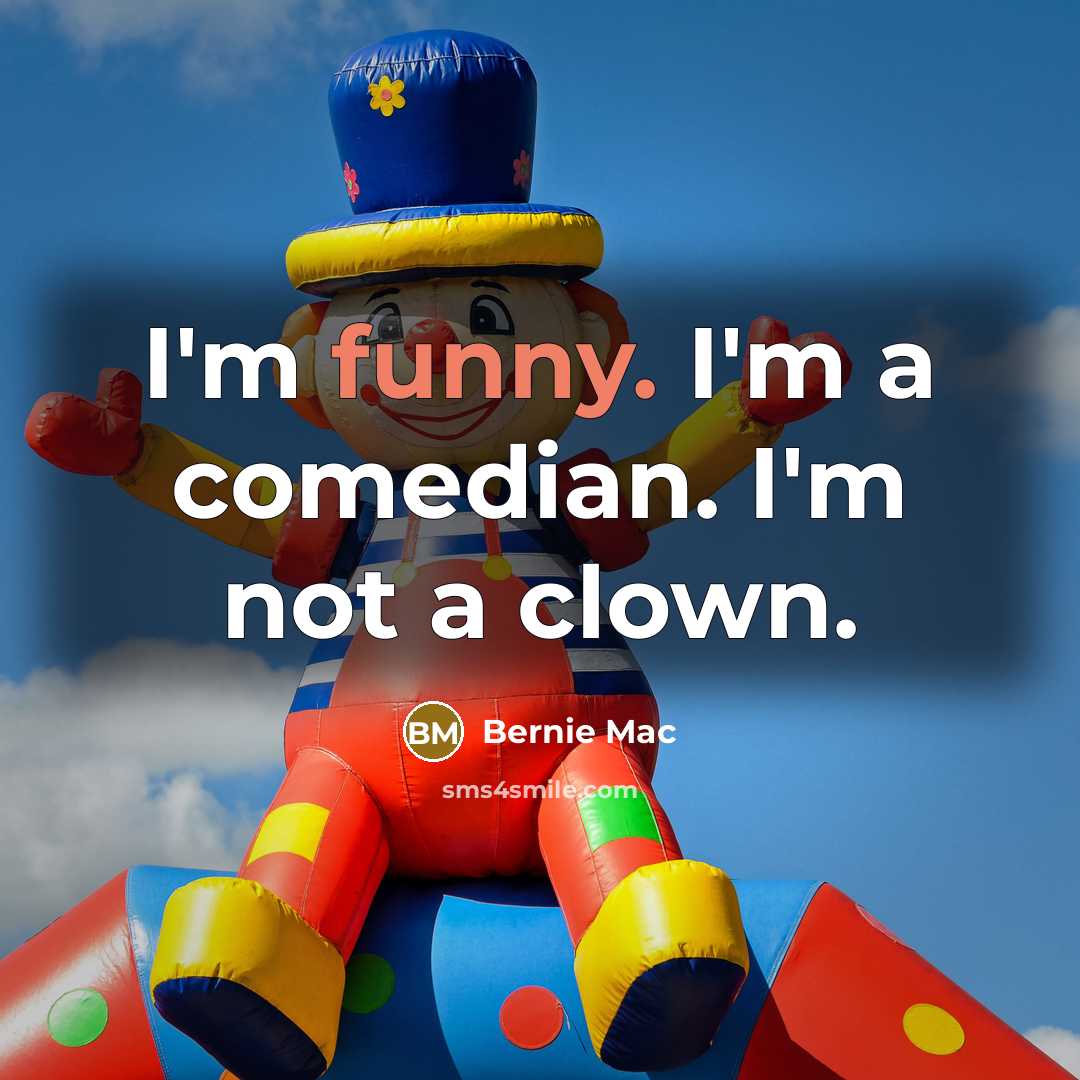 “I'm funny. I'm a comedian. I'm not a clown.” quote by Bernie Mac