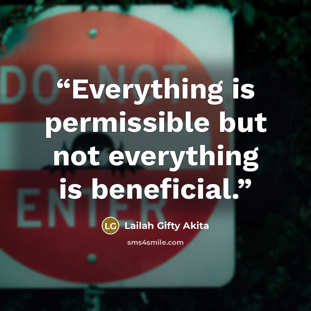 “Everything is permissible but not everything is beneficial.” quote by Lailah Gifty Akita