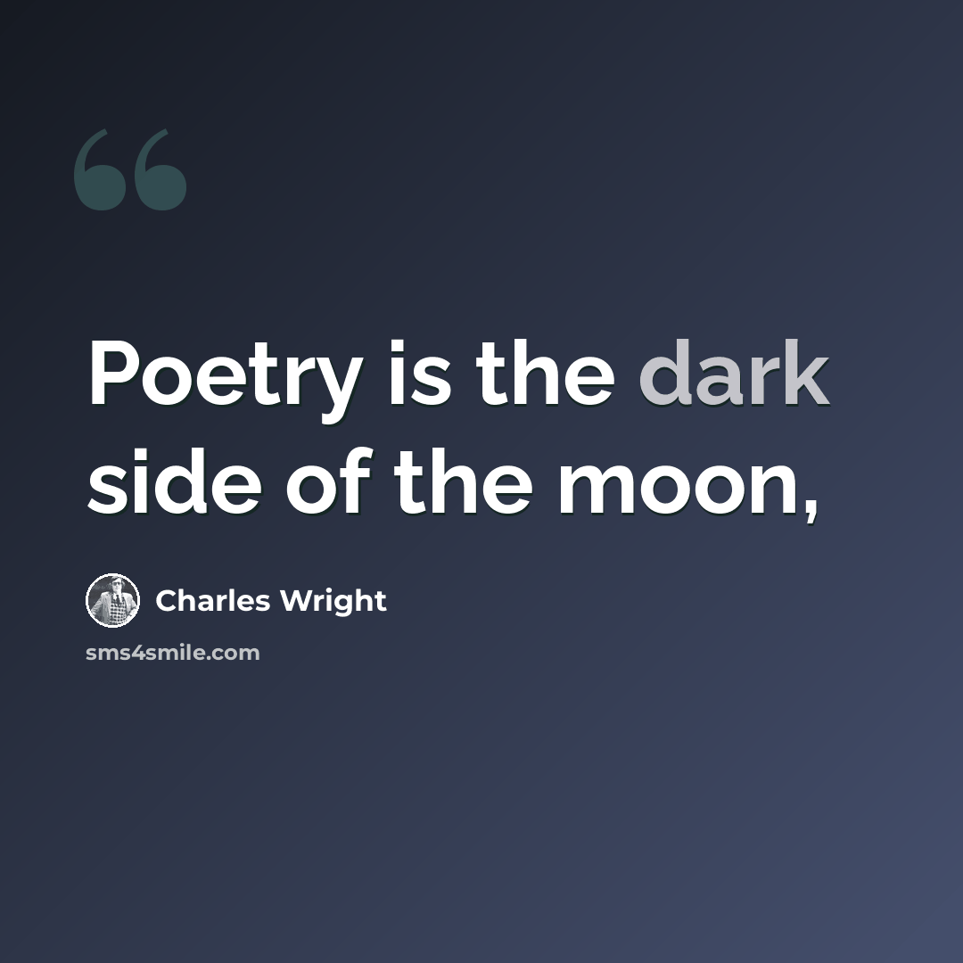 “Poetry is the dark side of the moon,” quote by Charles Wright