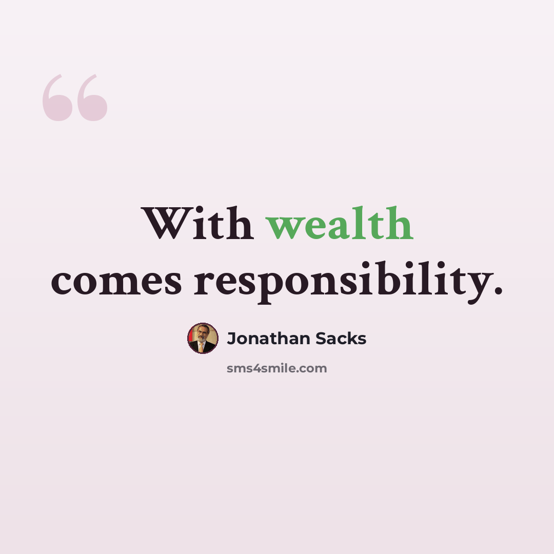 “With wealth comes responsibility.” quote by Jonathan Sacks