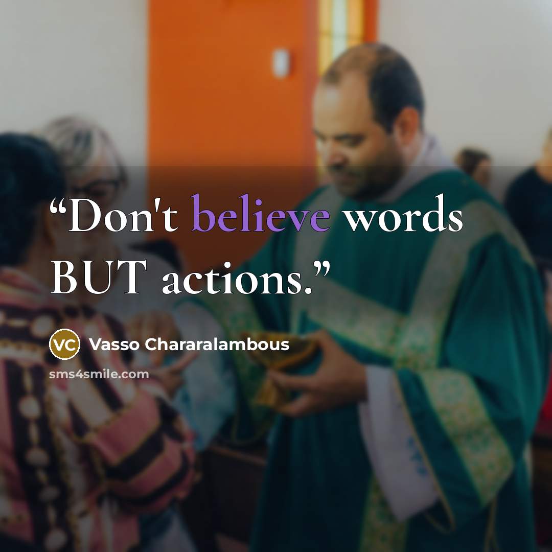 “Don't believe words BUT actions.” quote by Vasso Chararalambous