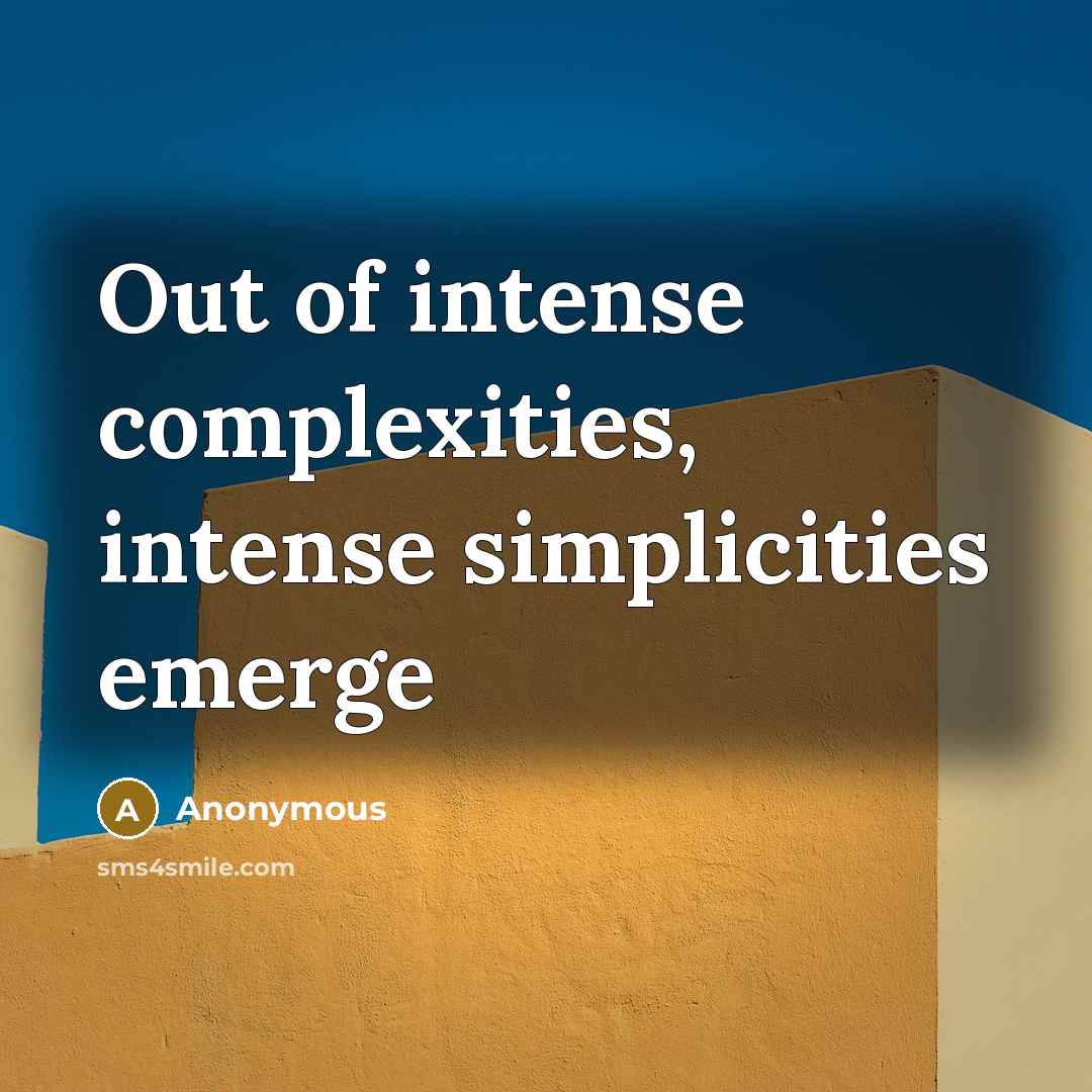 “Out of intense complexities, intense simplicities emerge” quote by Anonymous