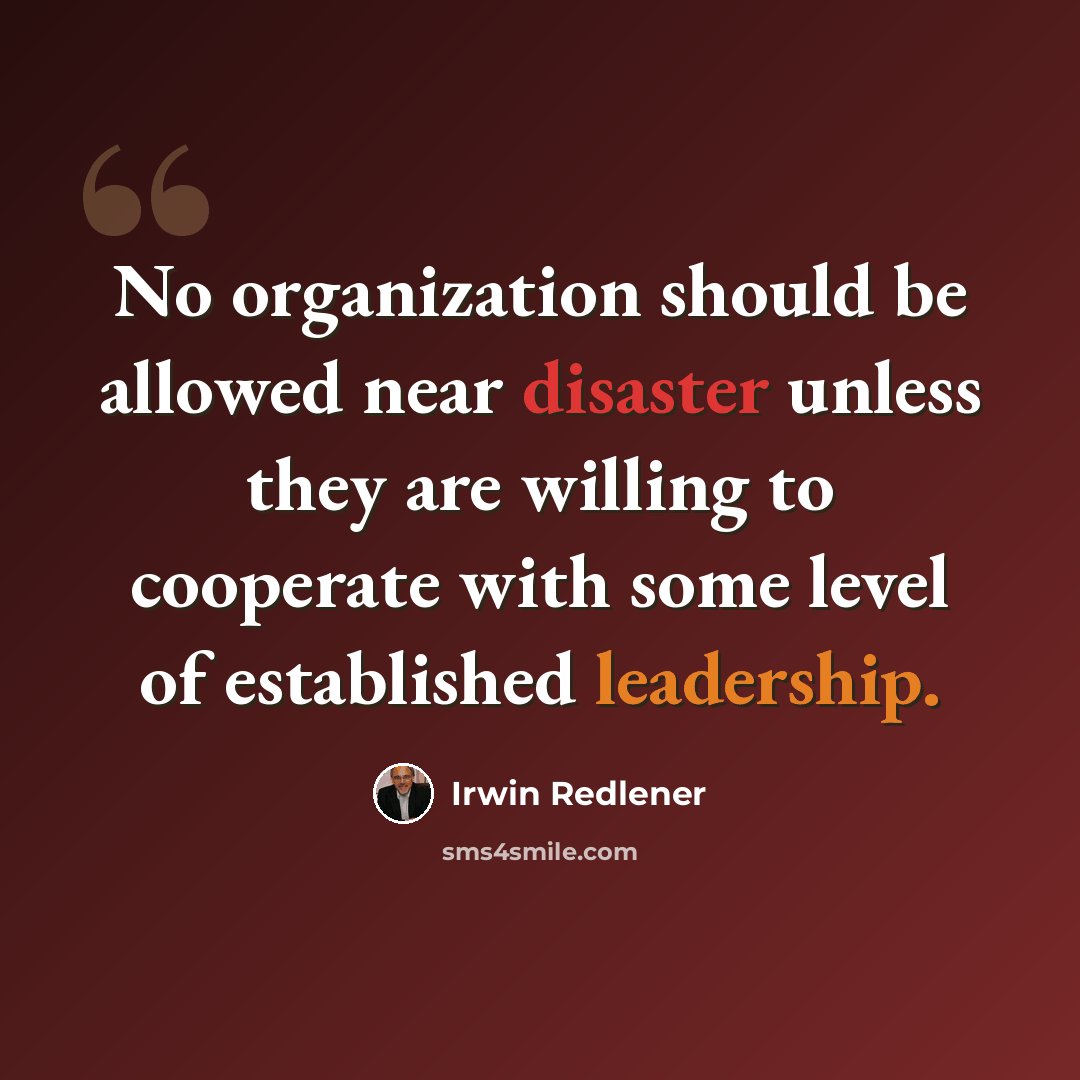“No organization should be allowed near disaster unless they are willing to cooperate with some level of established leadership.” quote by Irwin Redlener
