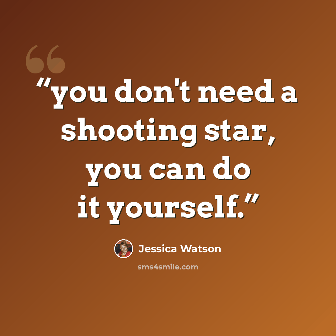 “you don't need a shooting star, you can do it yourself.” quote by Jessica Watson