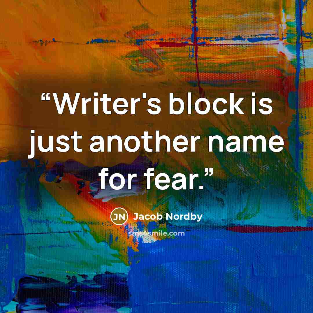 “Writer's block is just another name for fear.” quote by Jacob Nordby