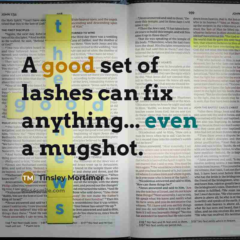 “A good set of lashes can fix anything... even a mugshot.” quote by Tinsley Mortimer