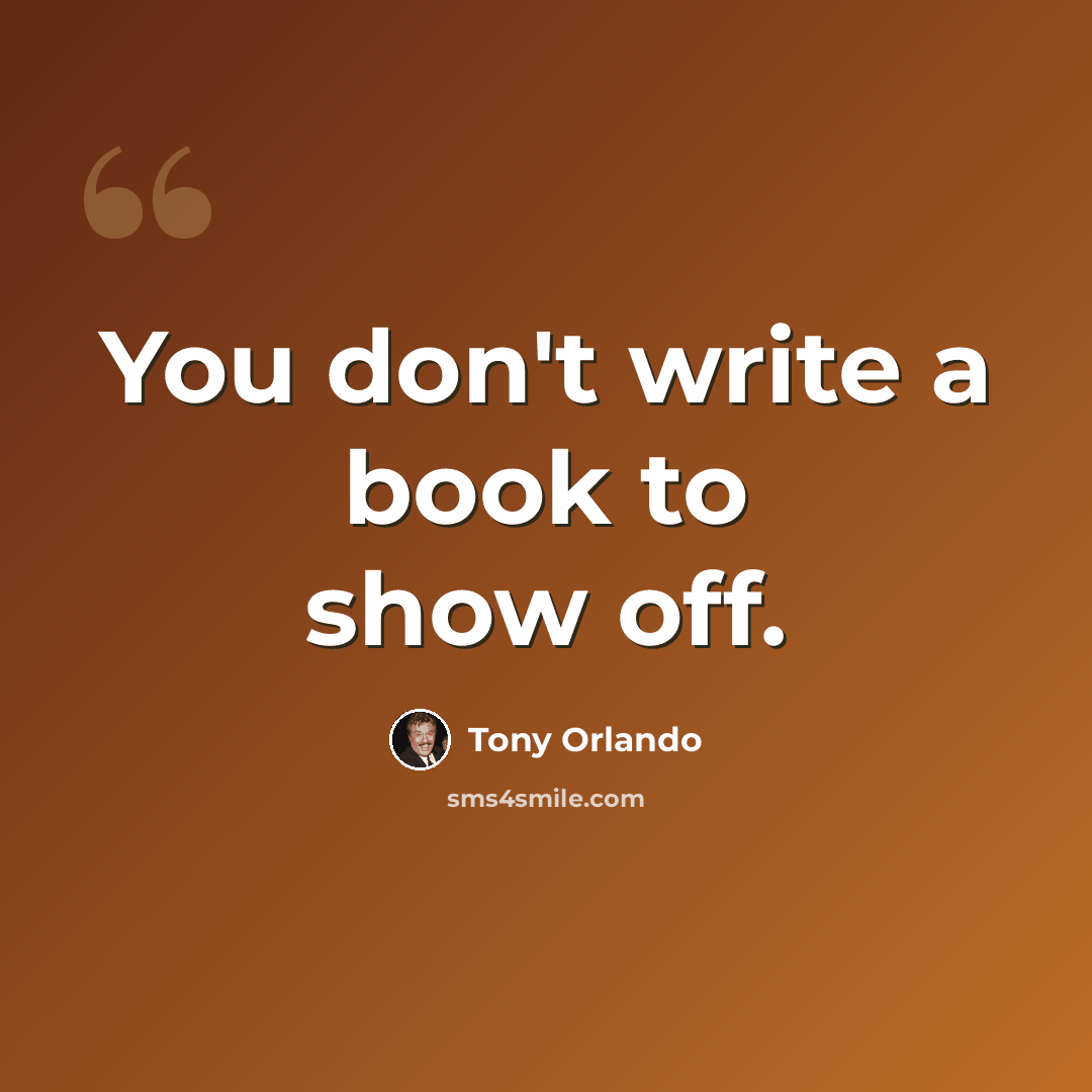 “You don't write a book to show off.” quote by Tony Orlando