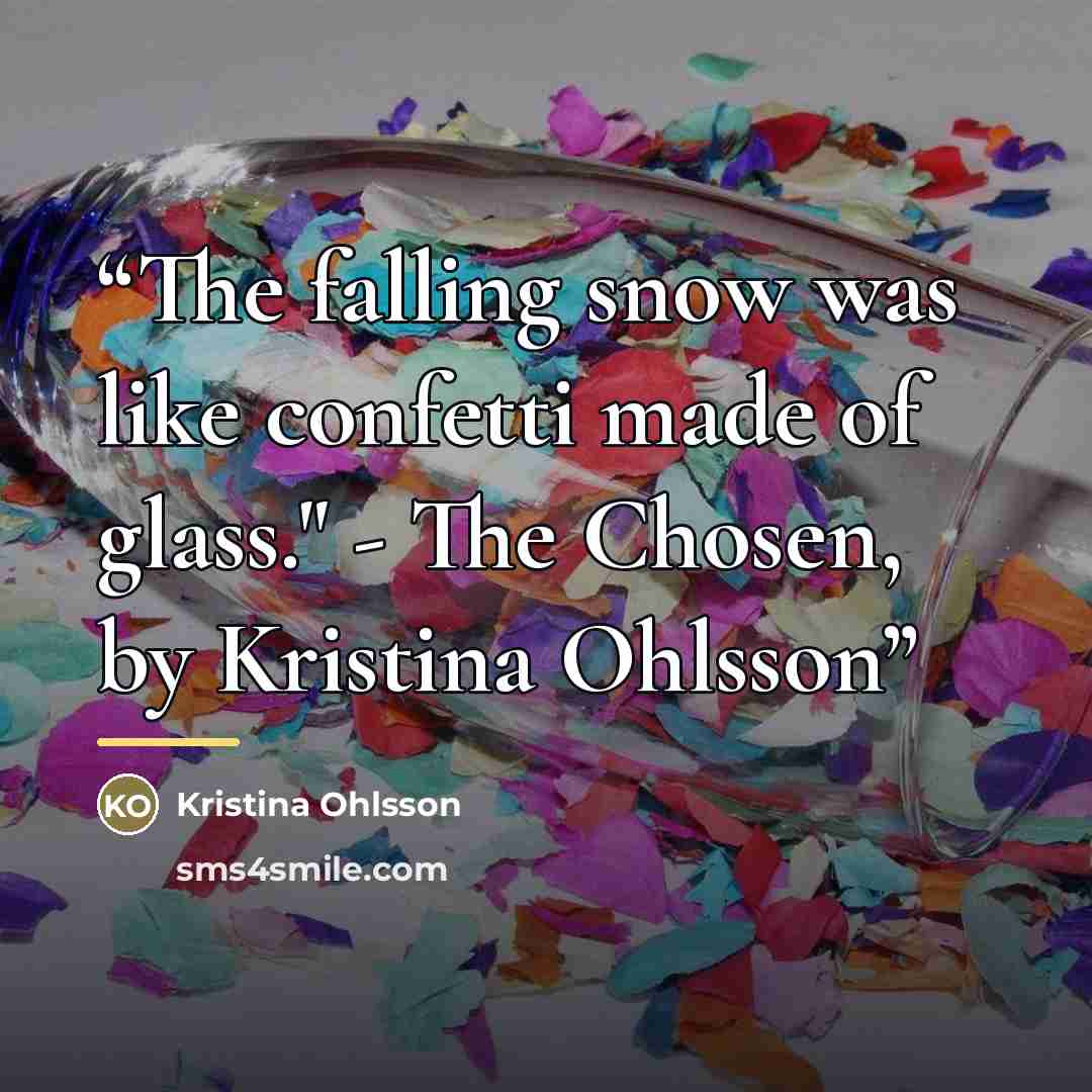 “The falling snow was like confetti made of glass." - The Chosen, by Kristina Ohlsson” quote by Kristina Ohlsson