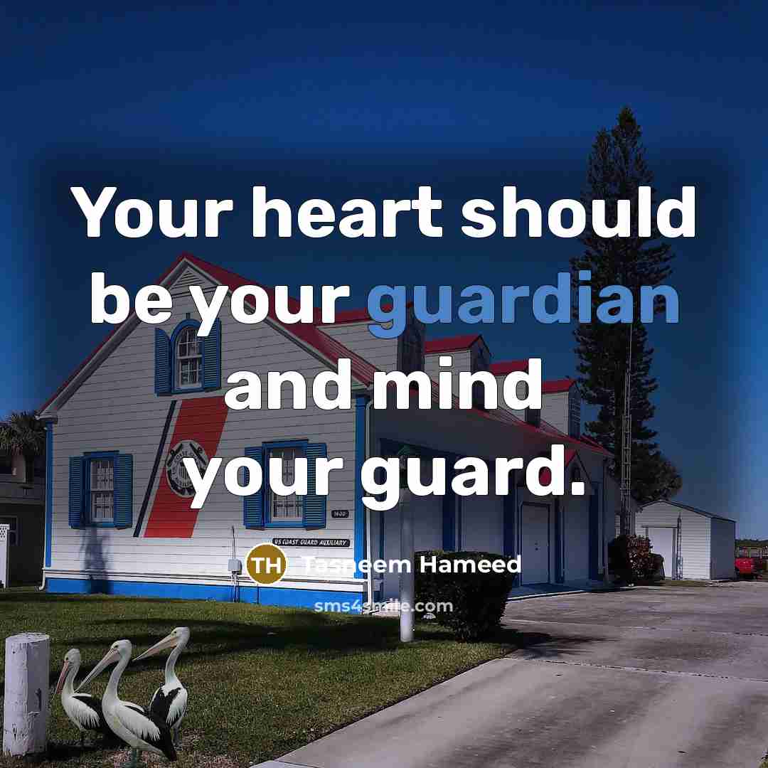 “Your heart should be your guardian and mind your guard.” quote by Tasneem Hameed