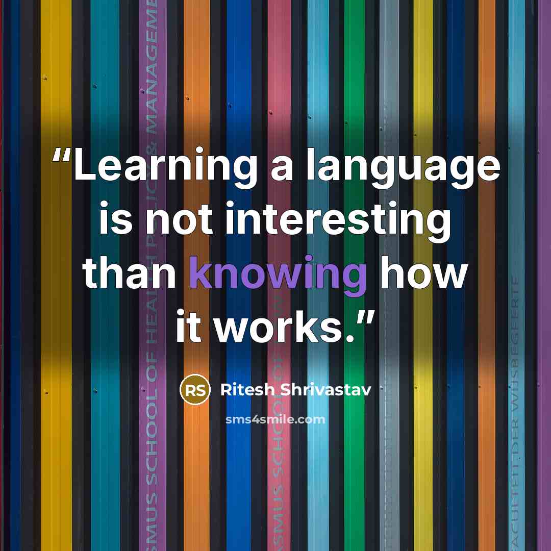 “Learning a language is not interesting than knowing how it works.” quote by Ritesh Shrivastav
