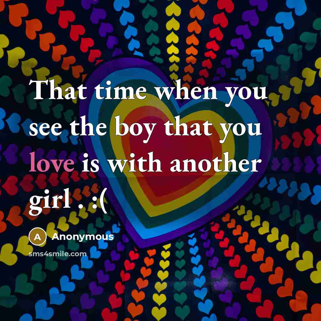 “That time when you see the boy that you love is with another girl . :(” quote by Anonymous