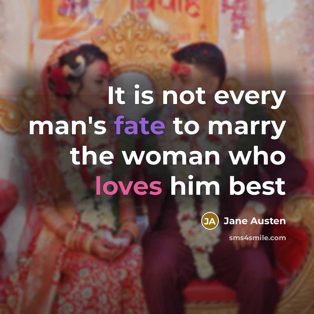“It is not every man's fate to marry the woman who loves him best” quote by Jane Austen