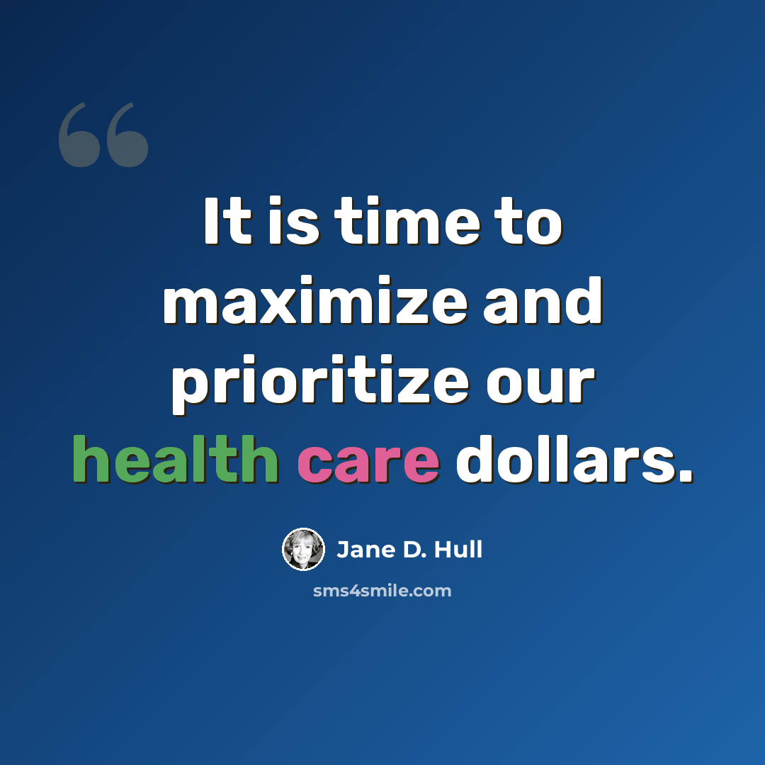 “It is time to maximize and prioritize our health care dollars.” quote by Jane D. Hull
