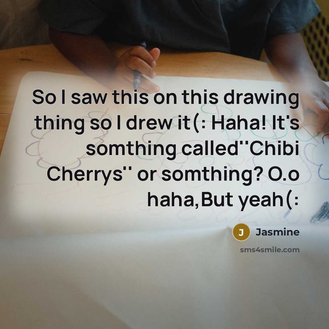 “So I saw this on this drawing thing so I drew it(: Haha! It's somthing called''Chibi Cherrys'' or somthing? O.o haha,But yeah(:” quote by Jasmine