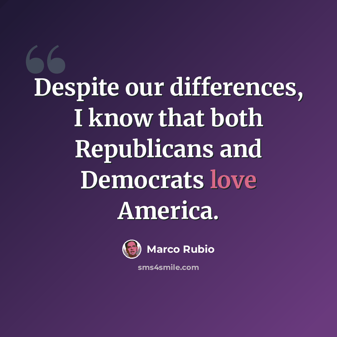 “Despite our differences, I know that both Republicans and Democrats love America.” quote by Marco Rubio