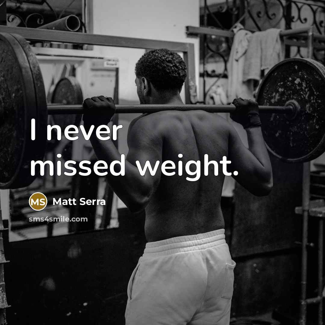 “I never missed weight.” quote by Matt Serra