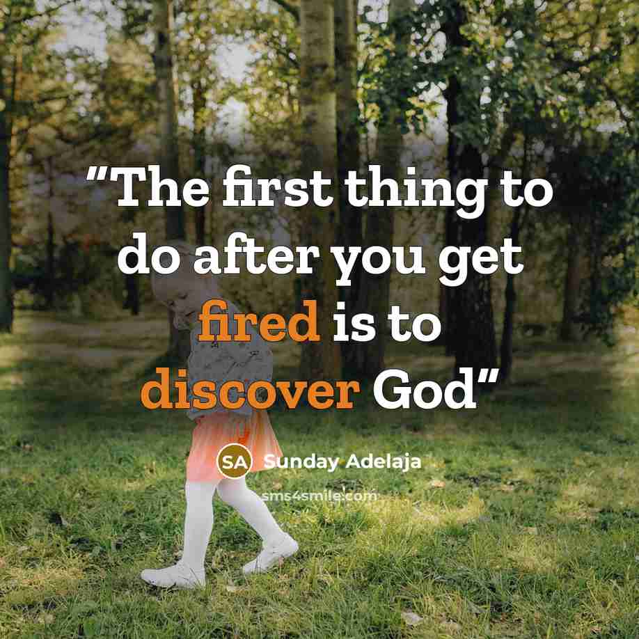 “The first thing to do after you get fired is to discover God” quote by Sunday Adelaja