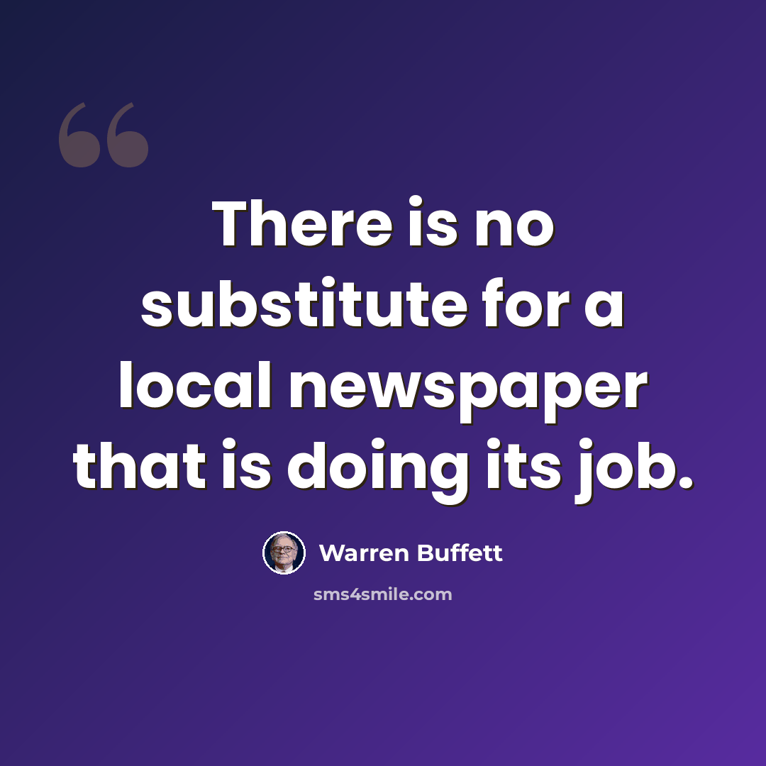 “There is no substitute for a local newspaper that is doing its job.” quote by Warren Buffett