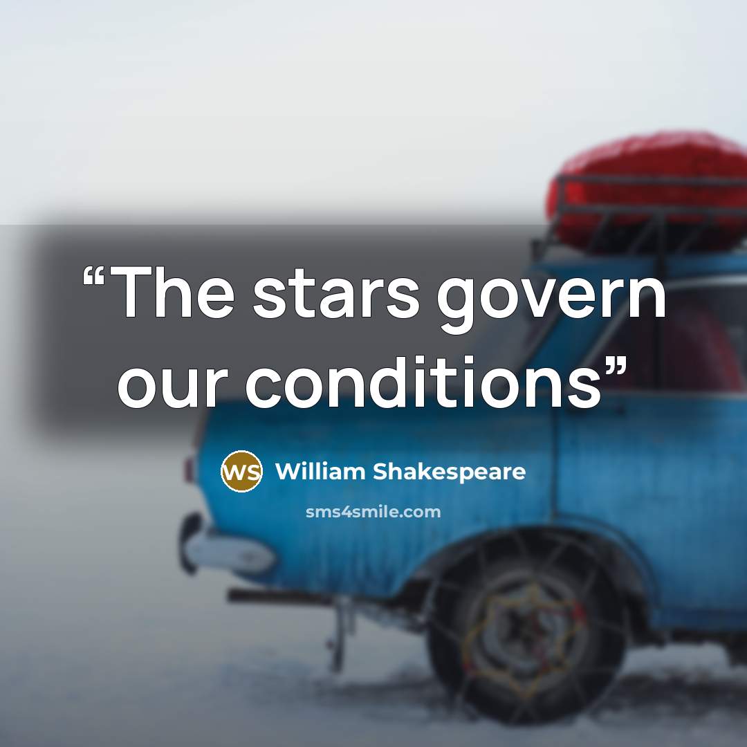 “The stars govern our conditions” quote by William Shakespeare