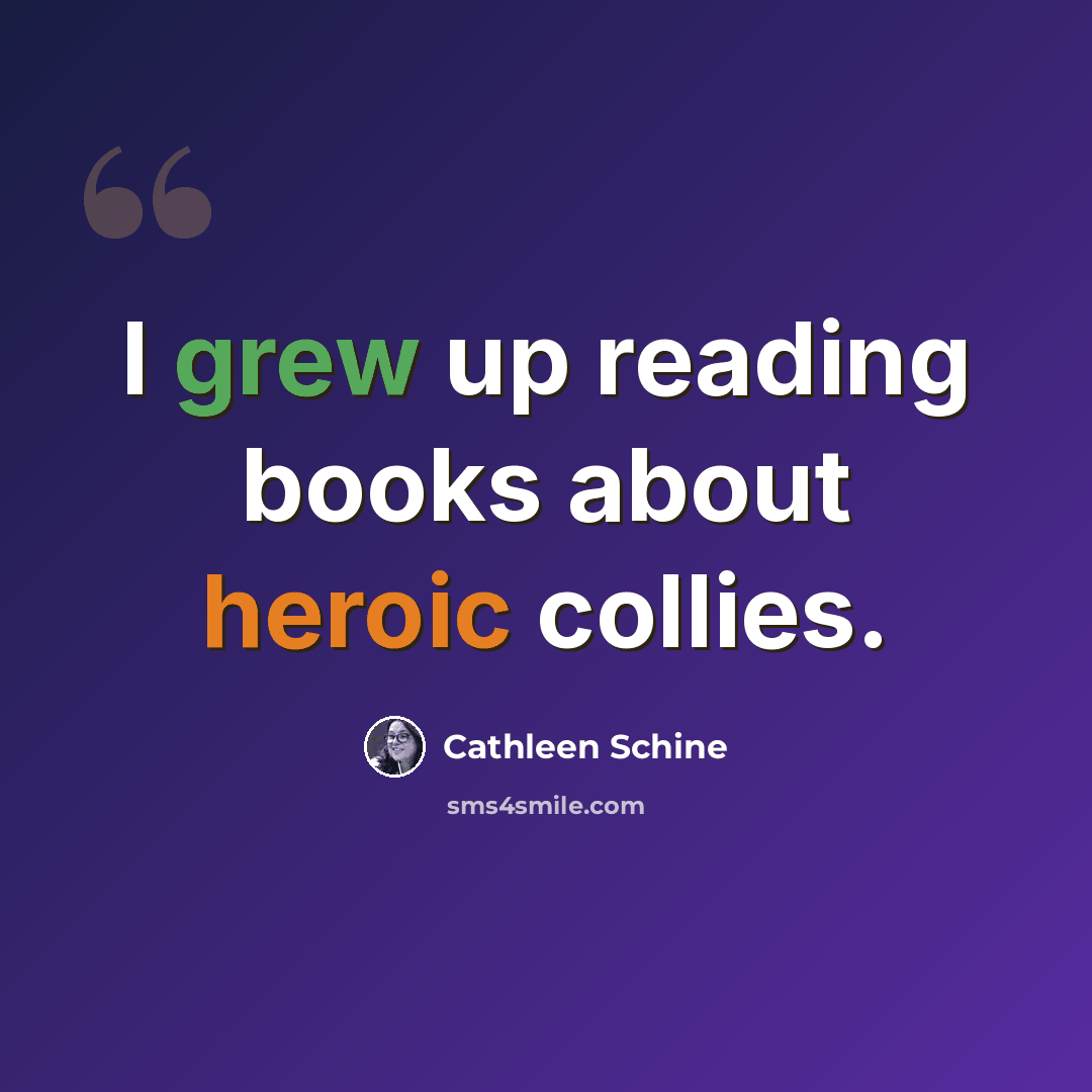 “I grew up reading books about heroic collies.” quote by Cathleen Schine